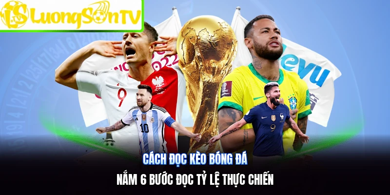 Cách Đọc Kèo Bóng Đá | Nắm 6 Bước Đọc Tỷ Lệ Thực Chiến