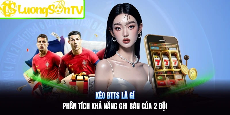Kèo BTTS Là Gì | Phân Tích Khả Năng Ghi Bàn Của 2 Đội